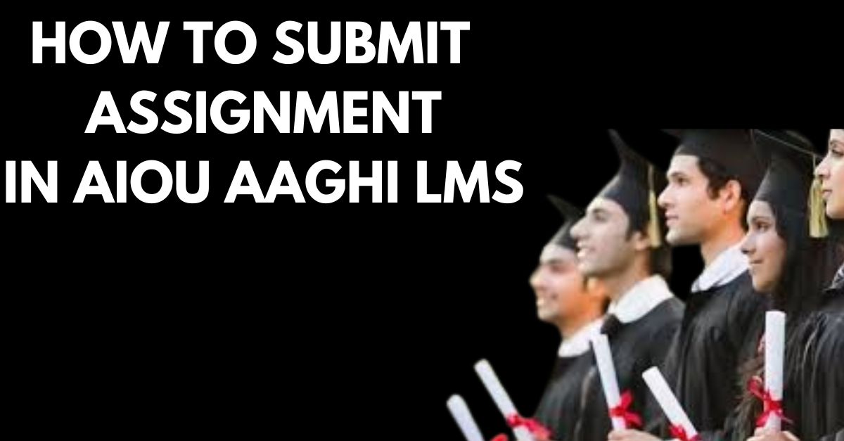 How To Submit Assignments On The AIOU LMS Portal 2024 : Easy And Fast Process