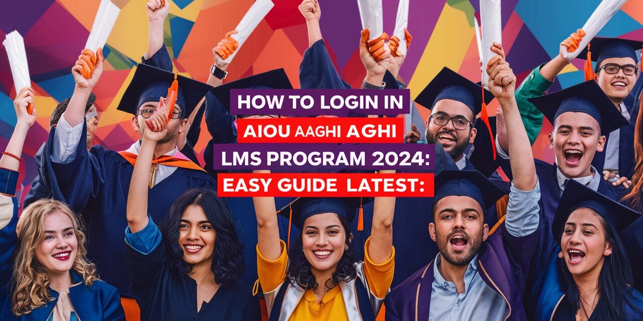 How to Login in AIOU Aaghi LMS Program 2024 : Easy Guide [Latest]